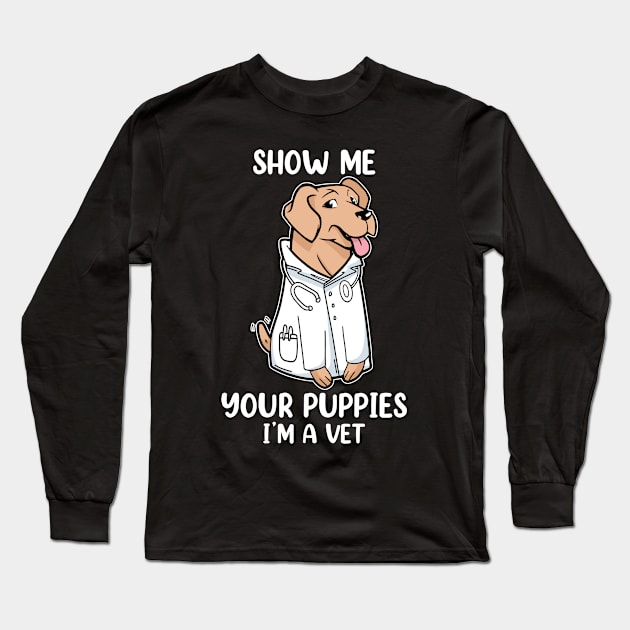 Show me your Puppies I am a Vet Long Sleeve T-Shirt by cecatto1994